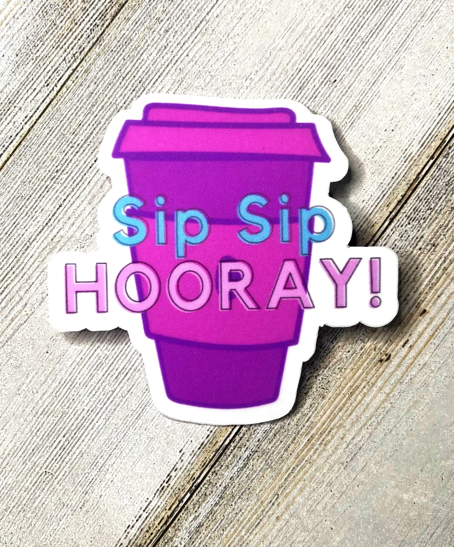 Sip Sip Hooray matte vinyl sticker